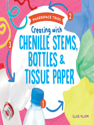 cover image of Creating with Chenille Stems, Bottles & Tissue Paper